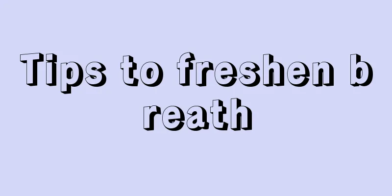Tips to freshen breath