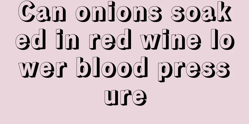Can onions soaked in red wine lower blood pressure