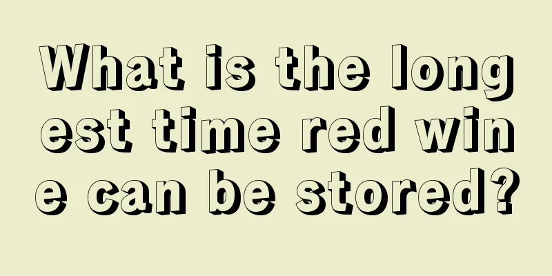 What is the longest time red wine can be stored?