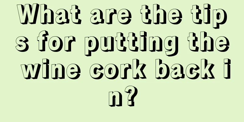What are the tips for putting the wine cork back in?