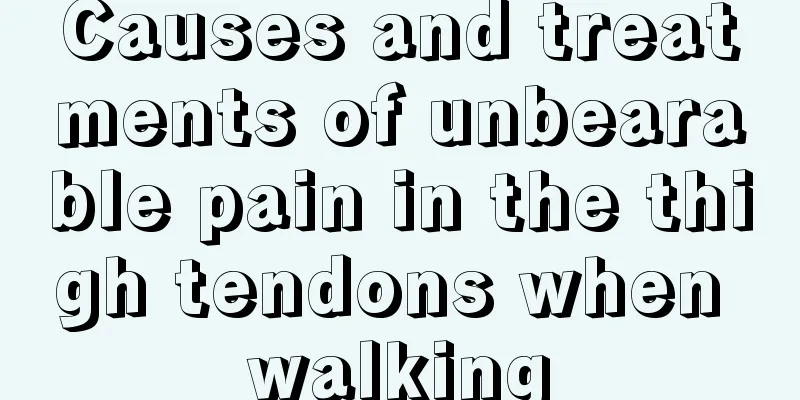 Causes and treatments of unbearable pain in the thigh tendons when walking