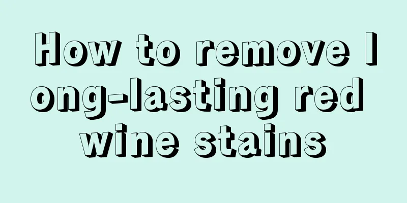 How to remove long-lasting red wine stains