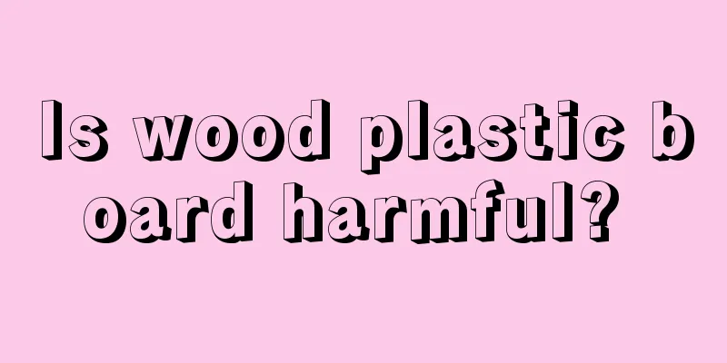 Is wood plastic board harmful? 
