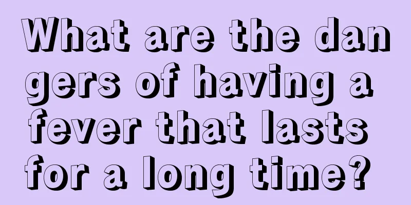 What are the dangers of having a fever that lasts for a long time? 