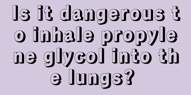 Is it dangerous to inhale propylene glycol into the lungs? 