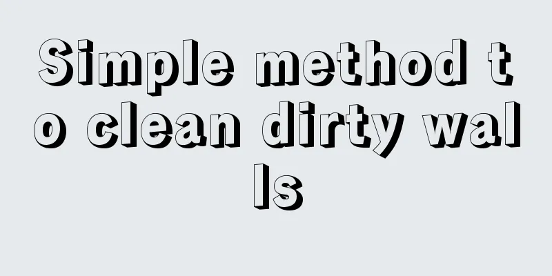 Simple method to clean dirty walls