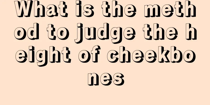 What is the method to judge the height of cheekbones
