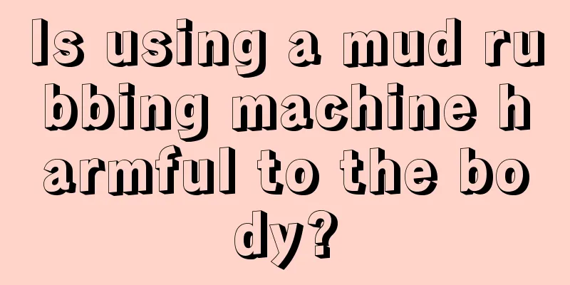 Is using a mud rubbing machine harmful to the body?