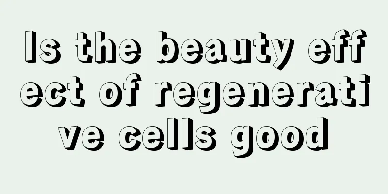 Is the beauty effect of regenerative cells good