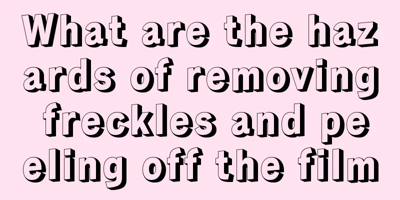 What are the hazards of removing freckles and peeling off the film