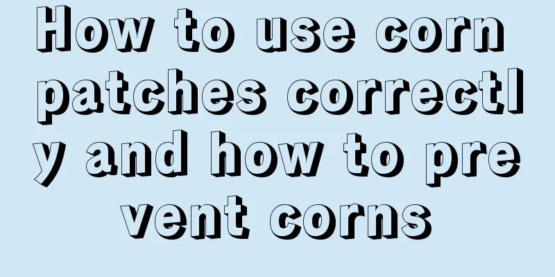 How to use corn patches correctly and how to prevent corns