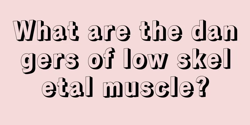What are the dangers of low skeletal muscle?