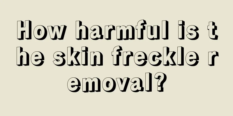 How harmful is the skin freckle removal?