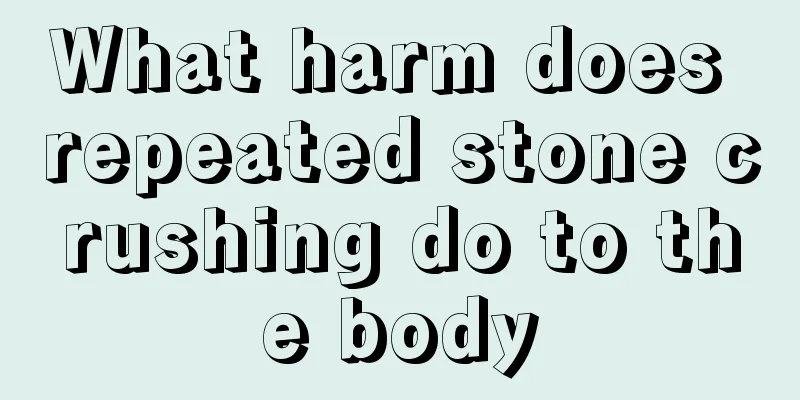 What harm does repeated stone crushing do to the body