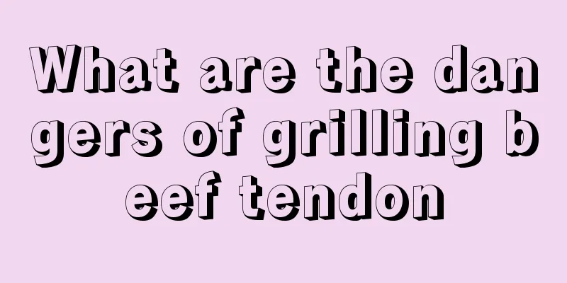What are the dangers of grilling beef tendon
