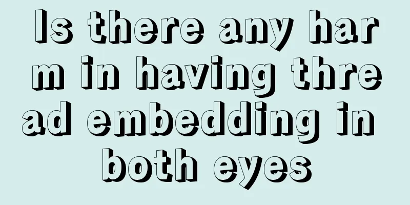 Is there any harm in having thread embedding in both eyes