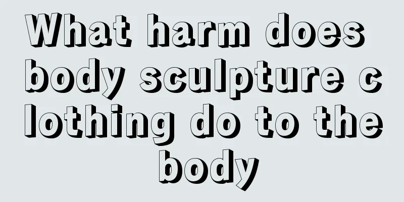 What harm does body sculpture clothing do to the body