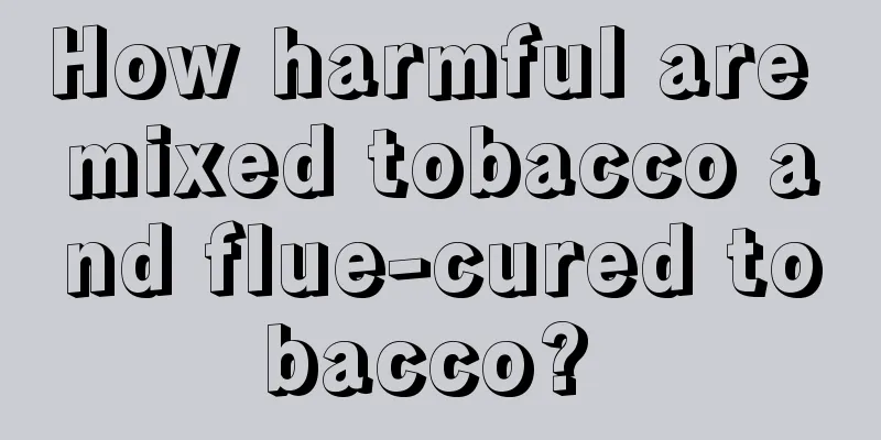 How harmful are mixed tobacco and flue-cured tobacco? 