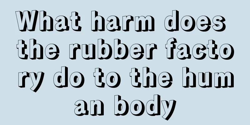 What harm does the rubber factory do to the human body