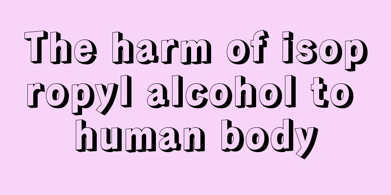 The harm of isopropyl alcohol to human body