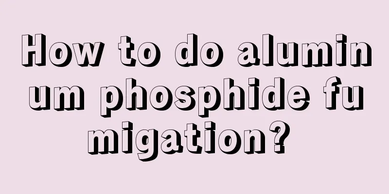 How to do aluminum phosphide fumigation? 