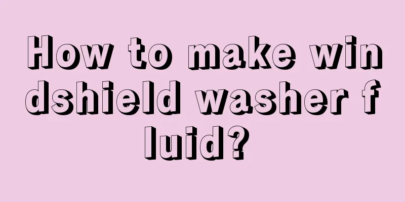How to make windshield washer fluid? 