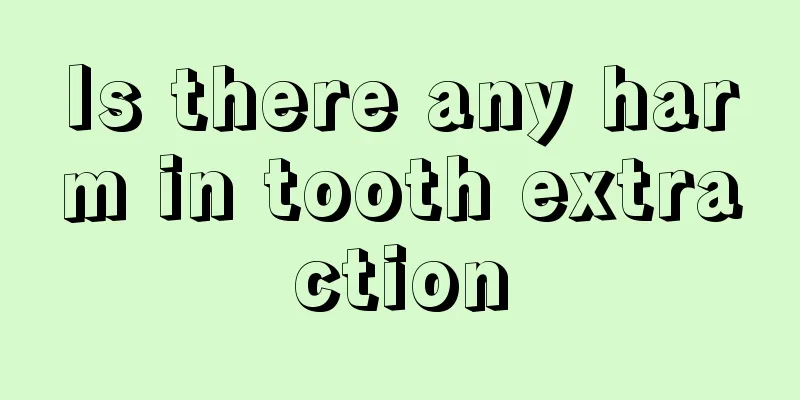 Is there any harm in tooth extraction