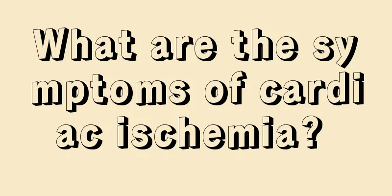 What are the symptoms of cardiac ischemia? 
