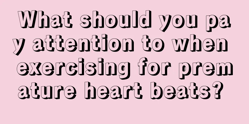 What should you pay attention to when exercising for premature heart beats? 