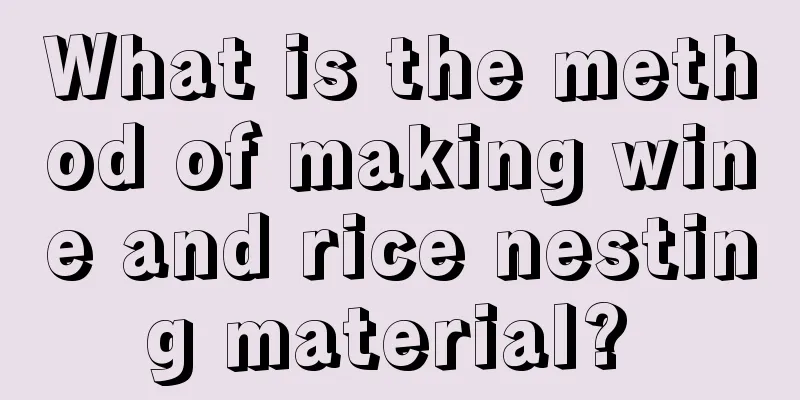 What is the method of making wine and rice nesting material? 