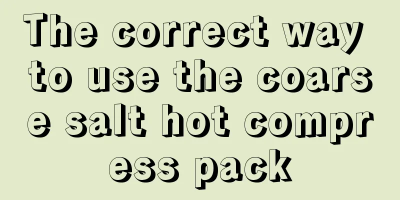 The correct way to use the coarse salt hot compress pack