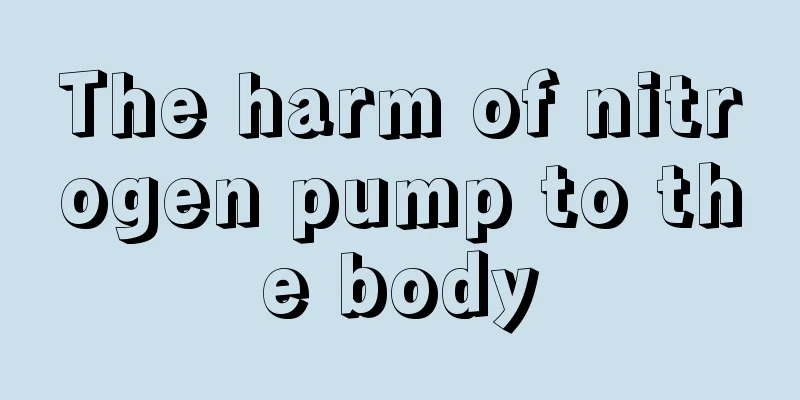 The harm of nitrogen pump to the body