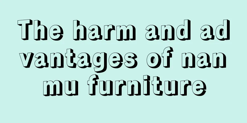 The harm and advantages of nanmu furniture
