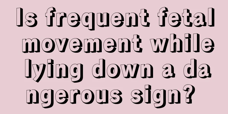 Is frequent fetal movement while lying down a dangerous sign? 