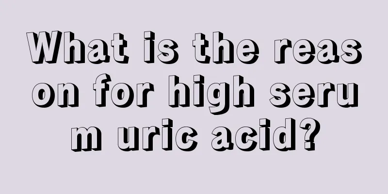 What is the reason for high serum uric acid?