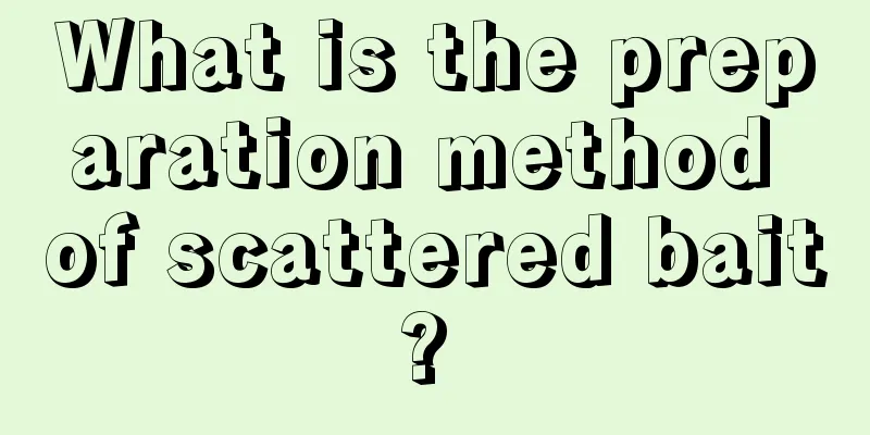What is the preparation method of scattered bait? 