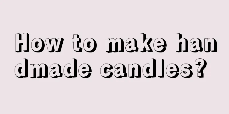How to make handmade candles? 