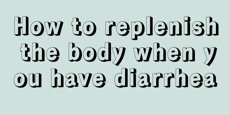 How to replenish the body when you have diarrhea