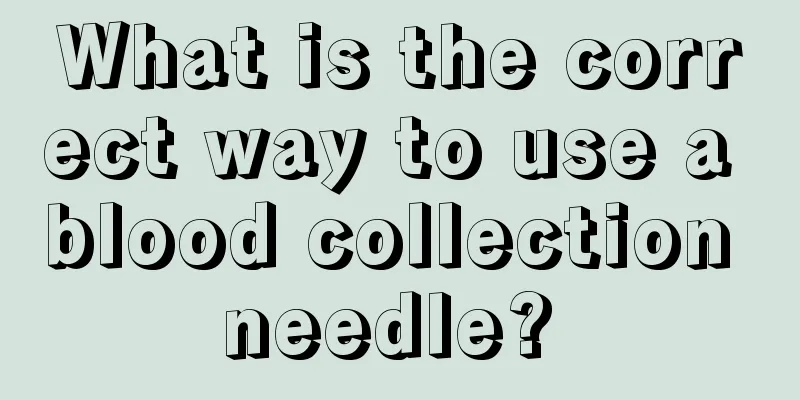 What is the correct way to use a blood collection needle? 