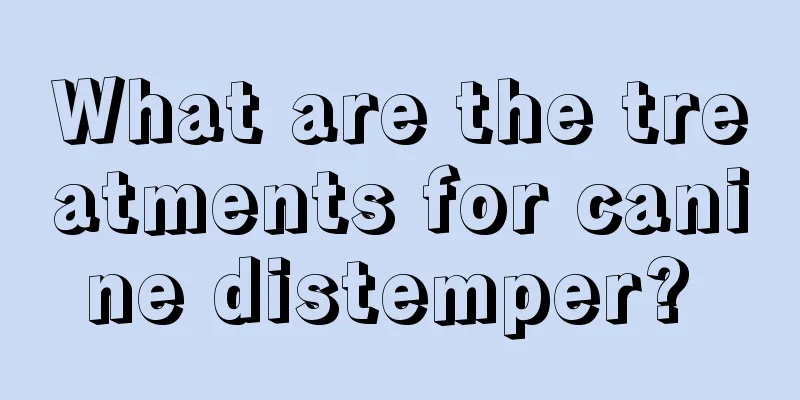 What are the treatments for canine distemper? 