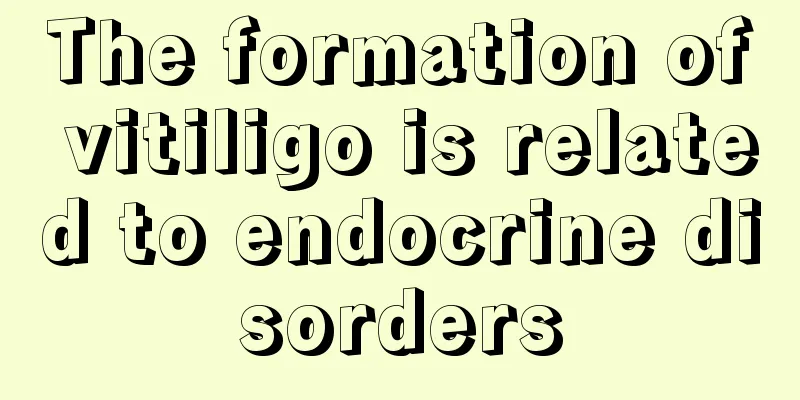 The formation of vitiligo is related to endocrine disorders