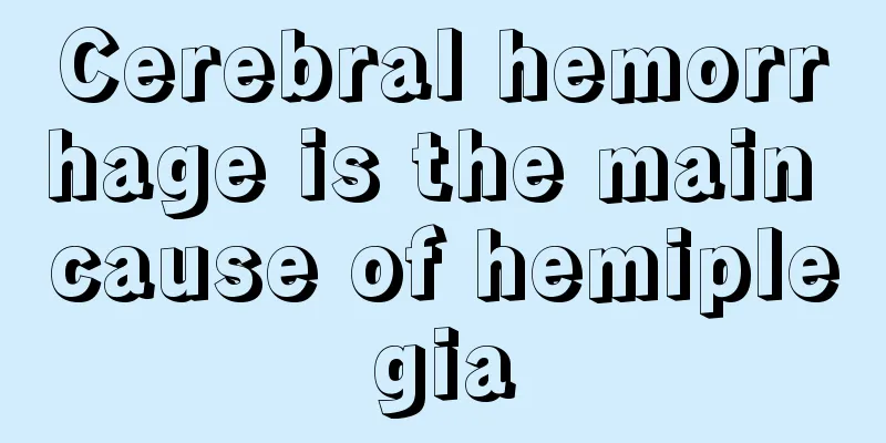 Cerebral hemorrhage is the main cause of hemiplegia