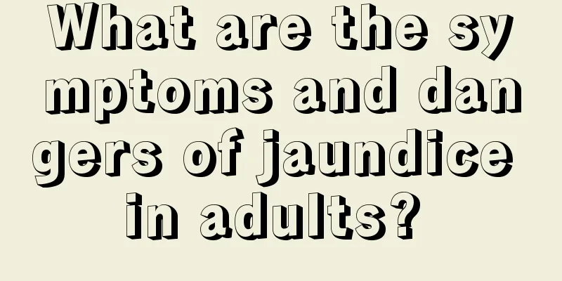 What are the symptoms and dangers of jaundice in adults? 
