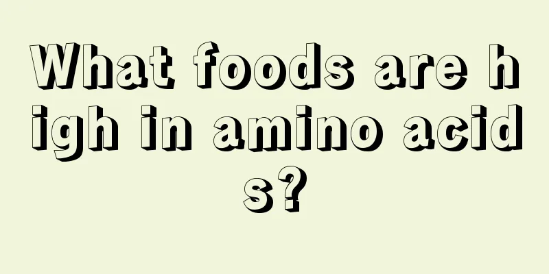 What foods are high in amino acids?