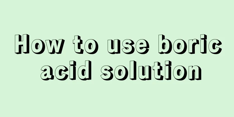 How to use boric acid solution