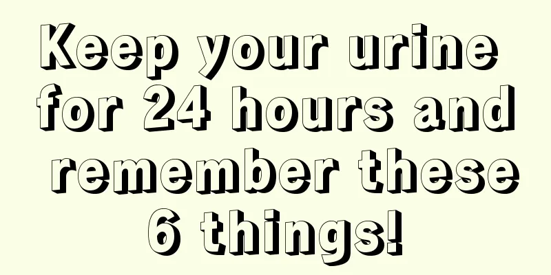 Keep your urine for 24 hours and remember these 6 things! 