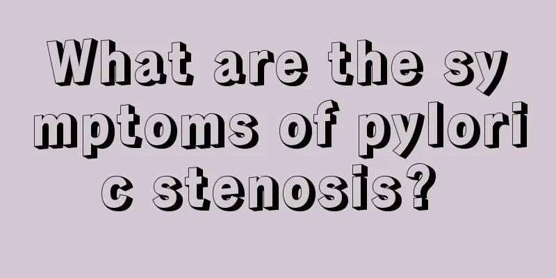 What are the symptoms of pyloric stenosis? 