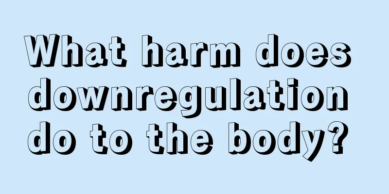 What harm does downregulation do to the body? 