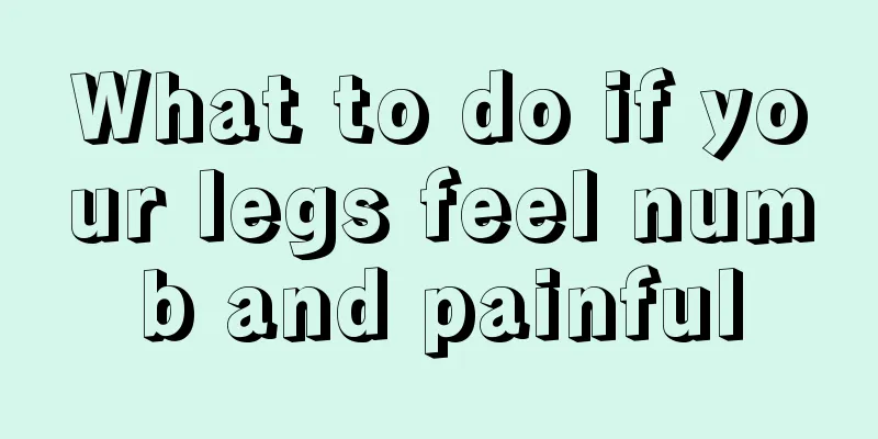 What to do if your legs feel numb and painful