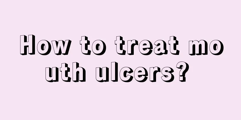 How to treat mouth ulcers? 